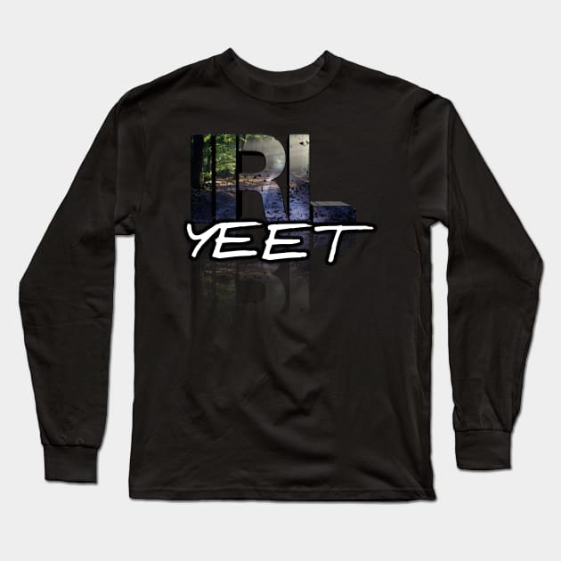 In Real Life Yeet - Teen Slang Long Sleeve T-Shirt by MaystarUniverse